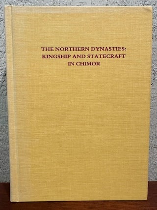 Item #55437 THE NORTHERN DYNASTIES: Kingship and Statecraft in Chimor. Tom D. Dillehay