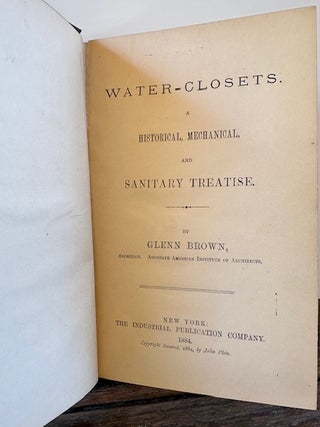 WATER-CLOSETS. A Historical, Mechanical and Sanitary Treatise.