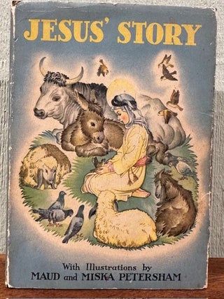 Item #55504 JESUS' STORY. A Little New Testament. Maud Petersham, Miska, illustrators