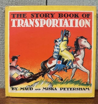 Item #55515 THE STORY BOOK OF TRANSPORTATION. Maud and Miska Petersham