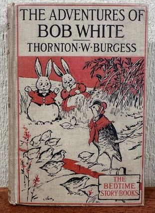 Item #55525 THE ADVENTURES OF BOB WHITE. Thornton W. Burgess