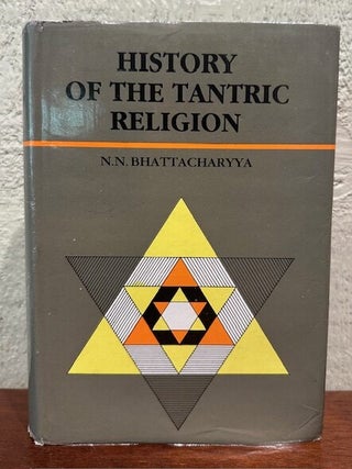 Item #55591 HISTORY OF THE TANTRIC RELIGION. N. N. Bhattacharyya