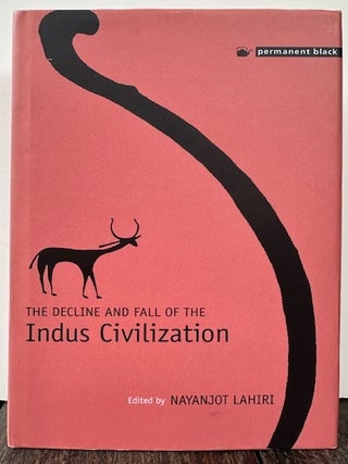 Item #55632 THE DECLINE AND FALL OF THE INDUS CIVILIZATION. Nayanjot Lahiri