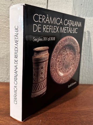 CERAMICA CATALANA DE REFLEX METAL-LIC. SEGLES XV al XVII (Catalan Ceramic from Reflex Metal-Lic. Centuries XV to XVII)