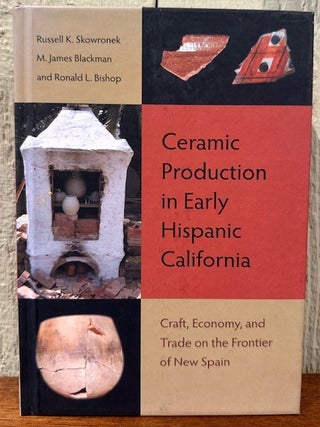 Item #55682 CERAMIC PRODUCTION IN EARLY HISPANIC CALIFORNIA. Russell K. Skowronek, M. James...
