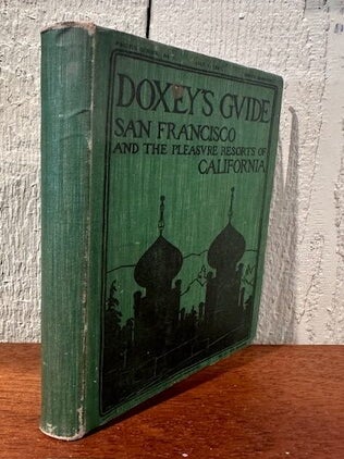 DOXEY'S GUIDE TO SAN FRANCISCO AND THE PLEASURE RESORTS OF CALIFORNIA.