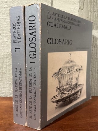 EL ARTE DE LA PLATERIA EN LA CAPITANIA GENERAL DE GUATEMALA. (Two volumes).