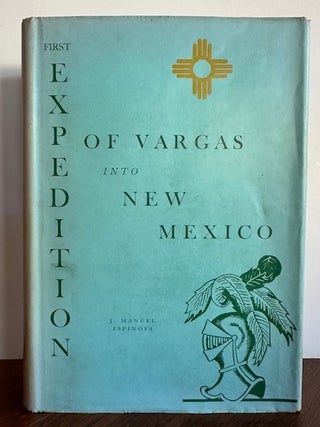FIRST EXPEDITION OF VARGAS INTO NEW MEXICO. J. Manuel Espinosa, George P.