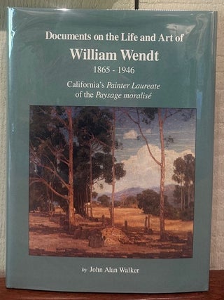 Item #55925 DOCUMENTS ON THE LIFE AND ART OF WILLIAM WENDT, 1865-1946: California's Painter...