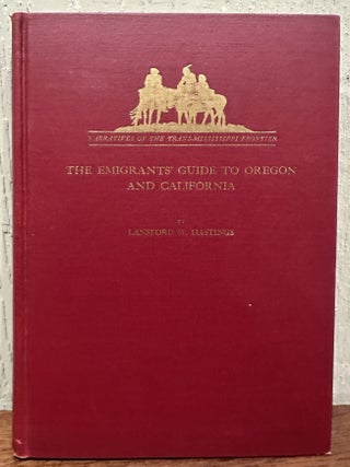 THE EMIGRANTS' GUIDE TO OREGON AND CALIFORNIA. Lansford W. Hastings.