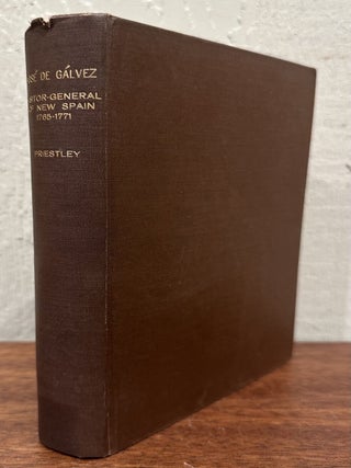 JOSE DE GALVEZ Visitor-General of New Spain, (1765-1771. Herbert Ingram Priestley.