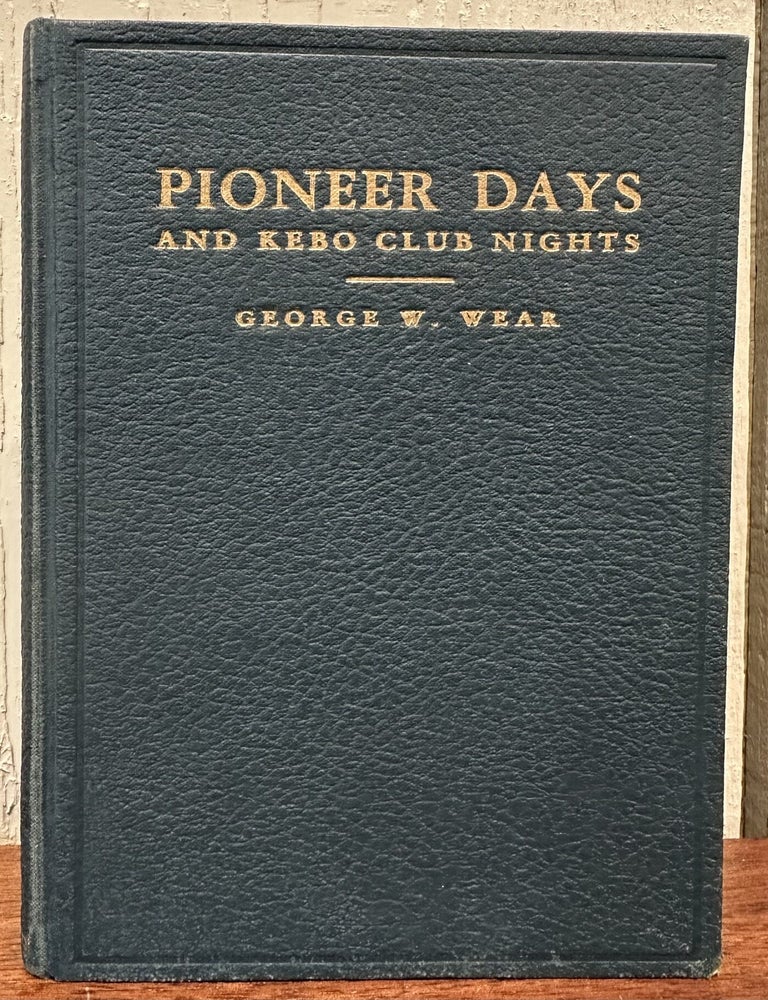 Item #57010 PIONEER DAYS AND KEBO CLUB NIGHTS. George W. Wear.