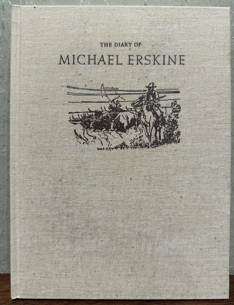 Item #57046 THE DIARY OF MICHAEL ERSKINE, Describing His Cattle Drive From Texas to California Together with Correspondence from the Gold Fields 1854-1859. Michael Erskine, J. Evetts Haley.
