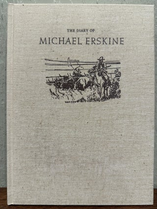 THE DIARY OF MICHAEL ERSKINE, Describing His Cattle Drive From Texas to California Together with. Michael Erskine, J. Evetts Haley.