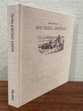 THE DIARY OF MICHAEL ERSKINE, Describing His Cattle Drive From Texas to California Together with Correspondence from the Gold Fields 1854-1859.