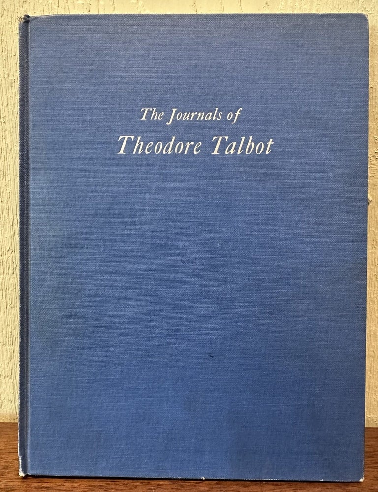 Item #57063 THE JOURNALS OF THEODORE TALBOT 1843 and 1849-52. With the Fremont Expedition of 1843 and with the First Military Company in Oregon Territory, 1849-1852. Theodore Talbot.