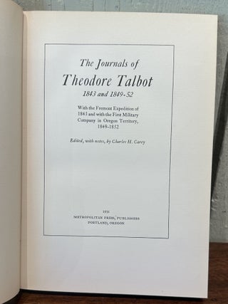 THE JOURNALS OF THEODORE TALBOT 1843 and 1849-52. With the Fremont Expedition of 1843 and with the First Military Company in Oregon Territory, 1849-1852.