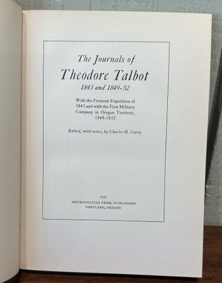 THE JOURNALS OF THEODORE TALBOT 1843 and 1849-52. With the Fremont Expedition of 1843 and with the First Military Company in Oregon Territory, 1849-1852.