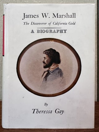 JAMES W. MARSHALL: The Discoverer of California Gold. A biography. Theressa Gay.