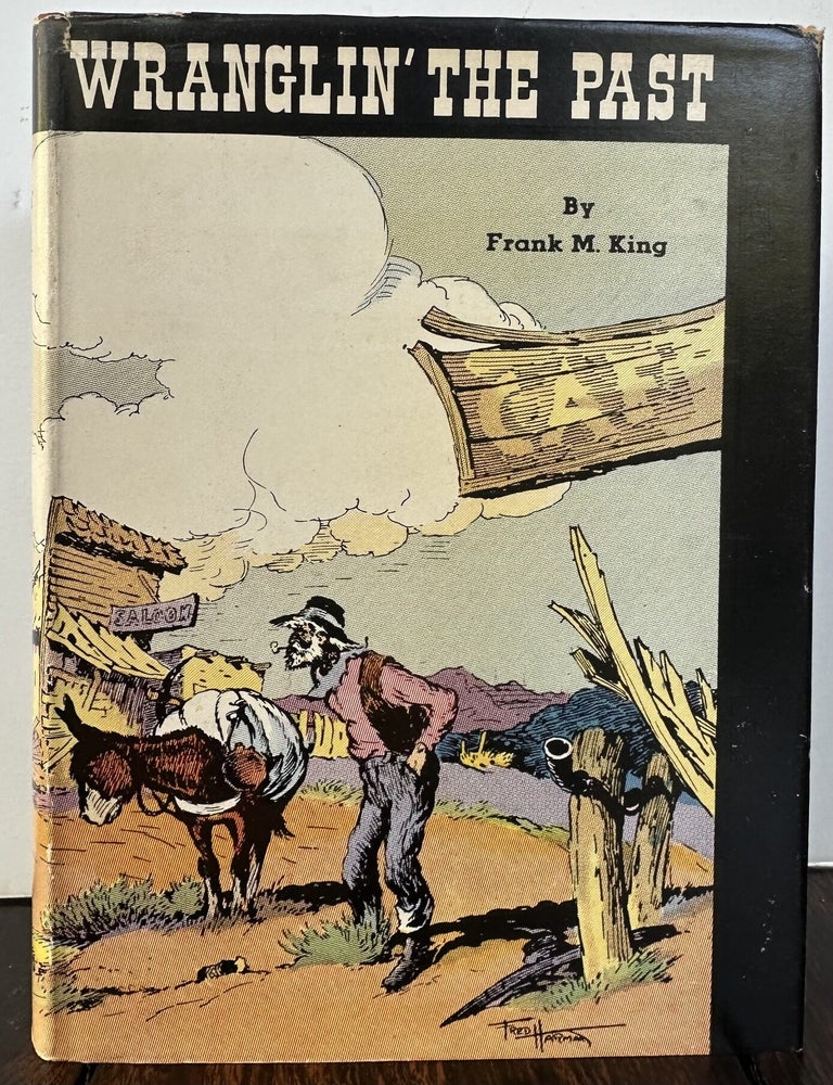 Item #57346 WRANGLIN' THE PAST, Being The Reminiscences Of Frank M. King (Signed). Frank M. King.