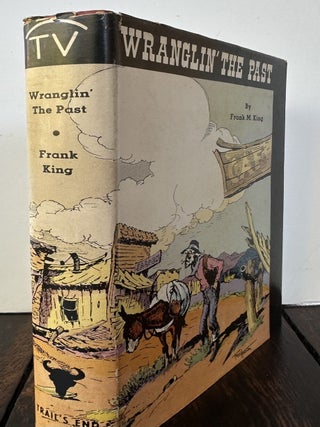 WRANGLIN' THE PAST, Being The Reminiscences Of Frank M. King (Signed).
