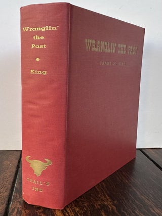 WRANGLIN' THE PAST, Being The Reminiscences Of Frank M. King (Signed).