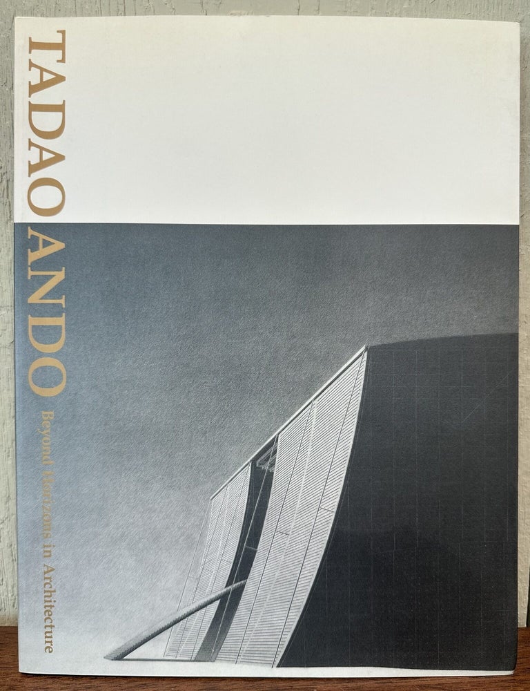Item #57588 TADAO ANDO: Beyond Horizons in Architecture. Tadao Ando.