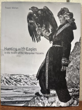 HUNTING WITH EAGLES: In the Realm of the Mongolian Kazakhs