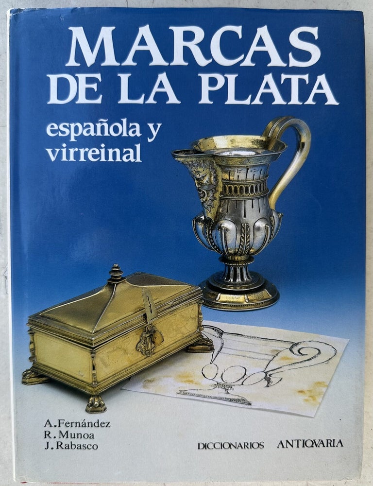 Item #57753 MARCAS DE LA PLATA, ESPANOLA Y VIRREINAL (Spanish and Viceroyality Silver Marks). Alejandro Fernandez, Rafael Munoa, Jorge Rabasco.