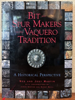 BIT AND SPUR MAKERS IN THE VAQUERO TRADITION
