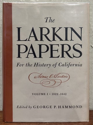THE LARKIN PAPERS: personal, Business, and Official Correspondence of Thomas Oliver Larkin,...