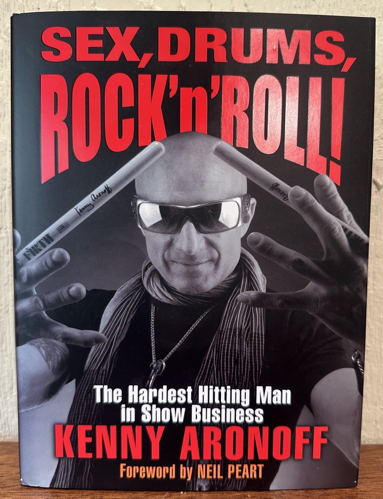 Item #57835 SEX, DRUMS, ROCK N' ROLL: The Hardest Hitting Man in Show Business. Kenny Aronoff.