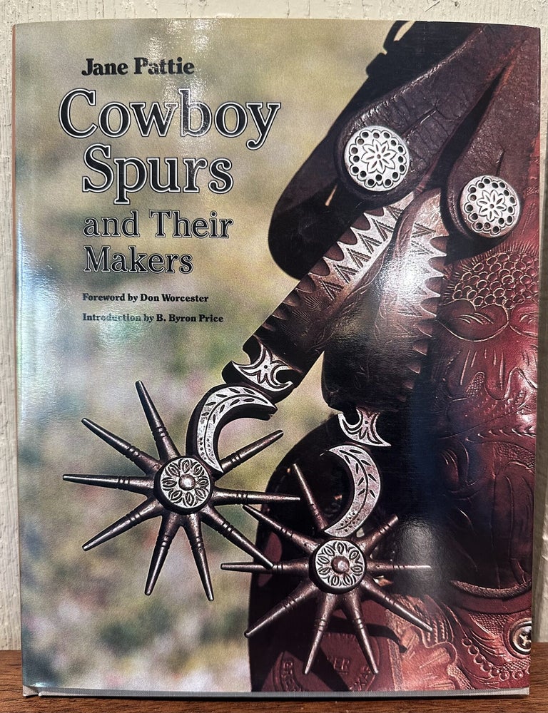 Item #57838 COWBOY SPURS, and Their Makers. Jane Pattie, B. Byron Price, introduction.