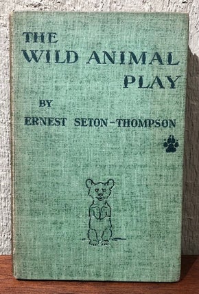 Item #8598 THE WILD ANIMAL PLAY FOR CHILDREN. Ernest Seton-Thompson