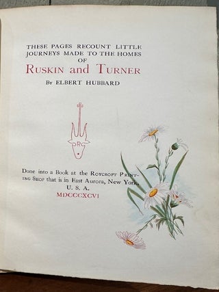 Item #8671 THESE PAGES RECOUNT LITTLE JOURNEYS MADE TO THE HOMES OF RUSKIN AND TURNER (With...