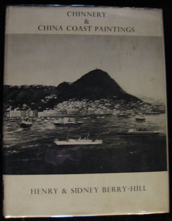 Item #9250 CHINNERY & CHINA COAST PAINTING. Henry and Sidney Berry-Hill.