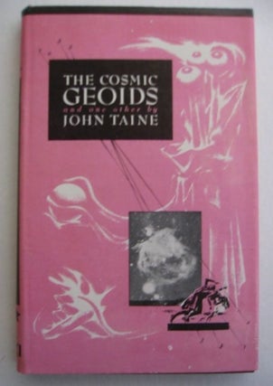 Item #SF74 THE COSMIC GEOIDS AND ONE OTHER. John Taine, Eric Temple Bell