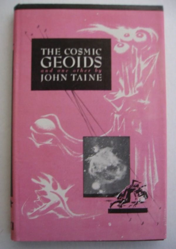 Item #SF74 THE COSMIC GEOIDS AND ONE OTHER. John Taine, Eric Temple Bell.